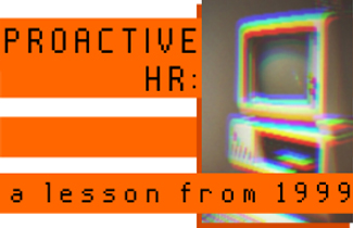 Proactive HR: A Lesson from 1999
